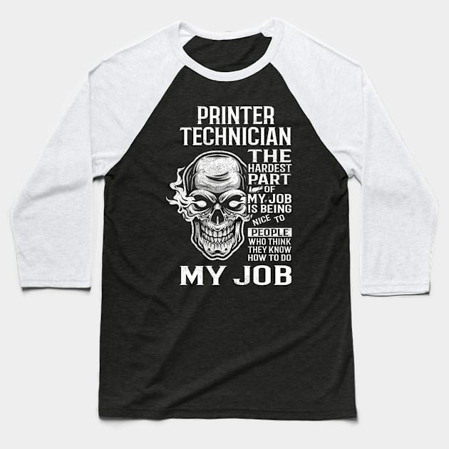 Printer Technician T Shirt - The Hardest Part Gift Item Tee Baseball T-Shirt by candicekeely6155